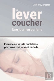 Du Lever Au Coucher, Une Journée Parfaite : Exercices Et Rituels Quotidiens Pour Vivre Une Journee Parfaite