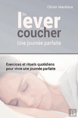Bertrand.pt - Du Lever Au Coucher, Une Journée Parfaite : Exercices Et Rituels Quotidiens Pour Vivre Une Journee Parfaite