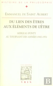 Du Lien Des Êtres Aux Éléments De L'Être ; Merleau-Ponty Au Tournant Des Années 1945-1951
