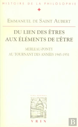 Bertrand.pt - Du Lien Des Êtres Aux Éléments De L'Être ; Merleau-Ponty Au Tournant Des Années 1945-1951