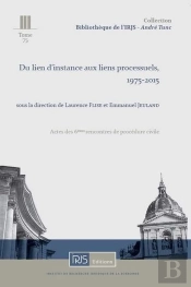 Du Lien D'Instance Aux Liens Processuels  - Actes Des 6emes Rencontres De Procedure Civile