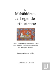 Du Mahabharata À La Légende Arthurienne : Destin Des Hommes, Destin De La Terre Deux Épopées Fondatrices Comparées De La Grande-Bretagne À L'Inde