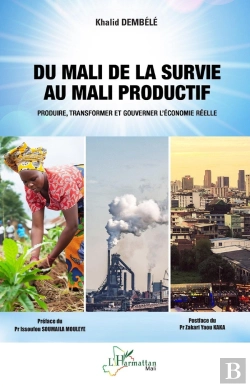 Bertrand.pt - Du Mali De La Survie Au Mali Productif : Produire, Transformer Et Gouverner L'Économie Réelle