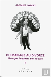Du Mariage Au Divorce - Tome 2 Georges Feydeau, Son Oeuvre