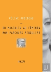 Du Masculin Au Féminin ; Mon Parcours Singulier