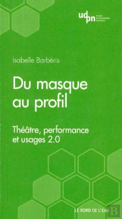 Bertrand.pt - Du Masque Au Profil ; Théâtre, Performance Et Web 2.0