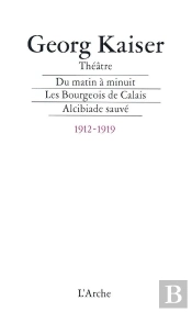 Du Matin A Minuit; Les Bourgeois De Calais ; Alcibiade Sauve