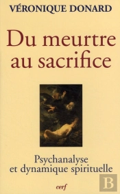 Du Meurtre Au Sacrifice ; Psychanalyse Et Dynamique Spirituelle