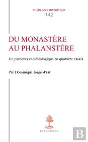 Du Monastère Au Phalanstère : Un Parcours Ecclésiologique En Quatorze Essais