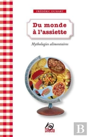 Du Monde À L'Assiette ; Mythologies Alimentaires