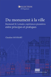 Du Monument À La Ville : Raymond M. Lemaire, Expériences Pionnières En Tre Principes Et Pratiques