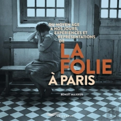 Bertrand.pt - Du Moyen-Âge À Nos Jours, Expériences Et Représentations De La Folie À Paris