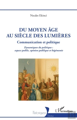 Bertrand.pt - Du Moyen Âge Au Siècle De Lumières, Communication Et Politique : Dynamiques Du Politique, Espace Public, Opinion Publique Et Hégémonie