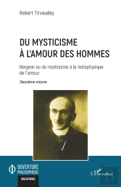 Du Mysticisme À Lamour Des Hommes Tome 2 : Bergson Ou Du Mysticisme À La Métaphysique De L'Amour
