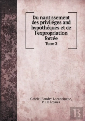 Du Nantissement Des Privileges And Hypotheques Et De L'Expropriation Forcee Tome 3
