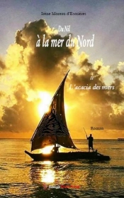 Du Nil À La Mer Du Nord Tome 2 ; L'Acacia Des Mers