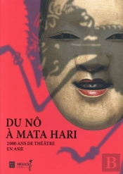 Du Nô À Mata Hari ; 2000 Ans De Théâtre En Asie