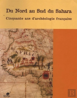 Bertrand.pt - Du Nord Au Sud Du Sahara ; Cinquante Ans D'Archeologie Francaise