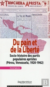 Du Pain Et De La Liberté : Socio-Histoire Des Partis Populaires Apristes (Pérou, Venezuela, 1920-1962)