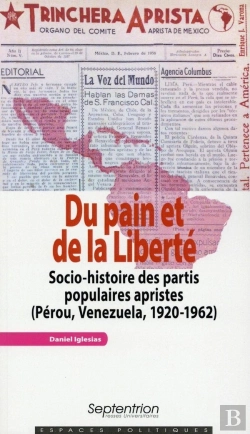 Bertrand.pt - Du Pain Et De La Liberté : Socio-Histoire Des Partis Populaires Apristes (Pérou, Venezuela, 1920-1962)