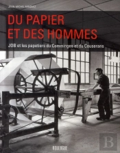 Du Papier Et Des Hommes ; Job Et Les Papeteries Du Comminges Et Du Couserans
