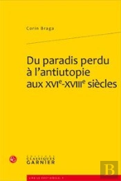 Du Paradis Perdu À L'Antiutopie Aux Xvi-Xviiie Siècles