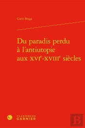 Du Paradis Perdu À L'Antiutopie Aux Xvie-Xviiie Siècles