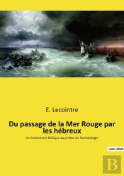 Du Passage De La Mer Rouge Par Les Hébreux : Un Événement Biblique Au Prisme De L'Archéologie