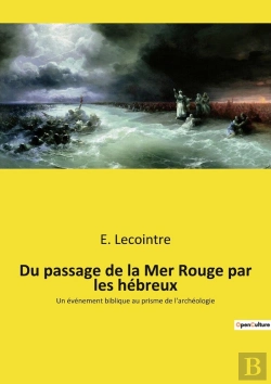 Bertrand.pt - Du Passage De La Mer Rouge Par Les Hébreux : Un Événement Biblique Au Prisme De L'Archéologie