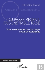 Du Passé Récent, Faisons Table Rase : Pour Reconstruire Un Vrai Projet Social Et Écologique