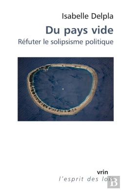 Bertrand.pt - Du Pays Vide : Réfuter Le Solipsisme Politique