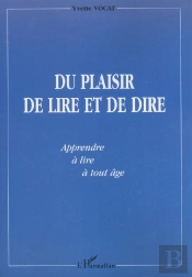 Du Plaisir De Lire Et De Dire ; Apprendre A Lire A Tout Age