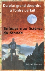 Du Plus Grand Desordre A L Ordre Parfait - Balades Aux Lisieres Du Monde