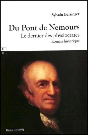 Du Pont De Nemours : Le Dernier Des Physiocrates