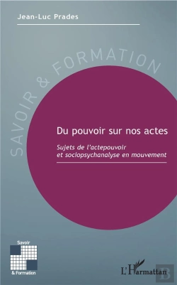 Bertrand.pt - Du Pouvoir Sur Nos Actes ; Sujets De L'Actepouvoir Et Sociopsychanalyse En Mouvement