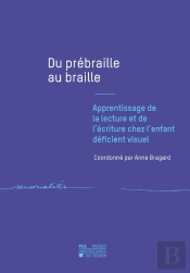 Du Prébraille Au Braille : Apprentissage De La Lecture Et De L'Écriture Chez L'Enfant Déficient Visuel