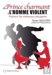 Du Prince Charmant À L'Homme Violent ; Prévenir Les Violences Conjugales