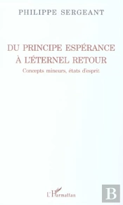 Du Principe Esperance A L'Eternel Retour ; Concepts Mineurs, Etats D'Esprit