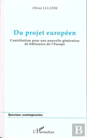 Du Projet Europeen ; Contribution Pour Une Nouvelle Generation De Batisseurs De L'Europe