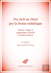 Du Récit Au Rituel Par La Forme Esthétique ; Pragmatique Culturelle Des Formes Discursives Et Des Images En Grèce Ancienne