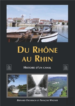 Bertrand.pt - Du Rhône Au Rhin ; Histoire D'Un Canal