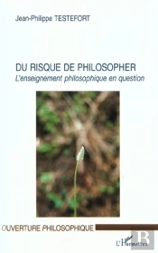 Du Risque De Philosopher ; L'Enseignement Philosophique En Question