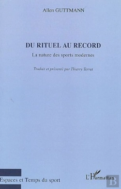 Bertrand.pt - Du Rituel Au Record ; La Nature Des Sports Modernes