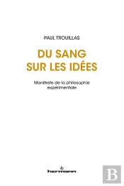 Du Sang Sur Les Idées ; Manifeste De La Philosophie Expérimentale