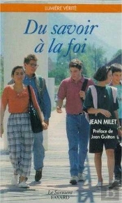 Du Savoir A La Foi ; Preface Par Jean Guitton