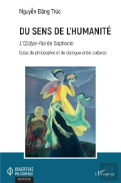 Du Sens De L'Humanite - <Em>L'Oedipe-Roi</Em> De Sophocle - Essai De Philosophie Et De Dialogue Entr