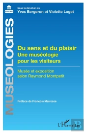 Du Sens Et Du Plaisir : Une Muséologie Pour Les Visiteurs, Musée Et Exposition Selon Raymond Montpe
