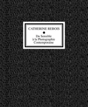Du Sensible A La Photographie Contemporaine - [Journee D'Etude, Paris, Espace Topographie De L'Art,
