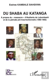 Du Shaba Au Katanga ; À Propos Du 'Massacre' D'Étudiants De Lubumbashi Et De La Période Pré-Insurrection (1990-1993)