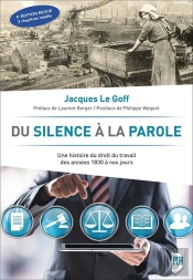 Du Silence À La Parole ; Une Histoire Du Droit Du Travail Des Années 1830 À Nos Jours (4e Édition)
